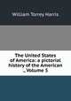 The United States of America: a pictorial history of the American ., Volume 5, Harris, William Torrey 