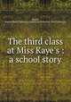 The third class at Miss Kaye`s : a school story, Brazil, Angela,Sheila Thibodeau Lambrinos Collection - York University 