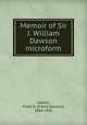 Memoir of Sir J. William Dawson microform, Adams, Frank D. (Frank Dawson), 1859-1942 