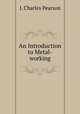 An Introduction to Metal-working, J. Charles Pearson 