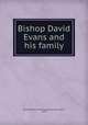 Bishop David Evans and his family, Bishop David Evans Family Association (Lehi, Utah) 
