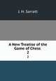 A New Treatise of the Game of Chess .. 2, J. H. Sarratt 