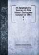 An Epigraphical Journey in Asia Minor: During the Summer of 1884. 2, John Robert Sitlington Sterrett , Archaeological Institute of America , Archaeological Institute of America 