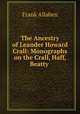 The Ancestry of Leander Howard Crall: Monographs on the Crall, Haff, Beatty ., Frank Allaben 