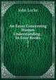 An Essay Concerning Human Understanding.: In Four Books.. 2, John Locke 