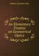 An Elementary Treatise on Geometrical Optics, William Steadman Aldis 