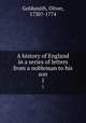 A history of England in a series of letters from a nobleman to his son. 1, Goldsmith, Oliver, 1730?-1774 