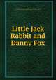 Little Jack Rabbit and Danny Fox, Cory, David,Sheila Thibodeau Lambrinos Collection - York University 