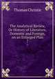 The Analytical Review, Or History of Literature, Domestic and Foreign, on an Enlarged Plan. 7, Christie Thomas 