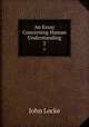 An Essay Concerning Human Understanding. 2, John Locke 