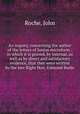 An inquiry, concerning the author of the letters of Junius microform : in which it is proved, by internal, as well as by direct and satisfactory evidence, that they were written by the late Right Hon. Edmund Burke, Roche, John 