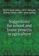 Suggestions for school and home projects in agriculture, Hatch, Kirk Lester, 1871-,Stewart, Wilbur Filson, 1885- joint author 