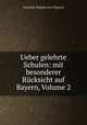 Ueber gelehrte Schulen: mit besonderer Rcksicht auf Bayern, Volume 2, Friedrich Wilhelm von Thiersch 