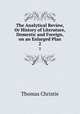 The Analytical Review, Or History of Literature, Domestic and Foreign, on an Enlarged Plan. 2, Christie Thomas 