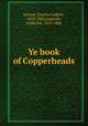Ye book of Copperheads, Leland, Charles Godfrey, 1824-1903,Leypoldt, Frederick, 1835-1884 