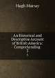 An Historical and Descriptive Account of British America: Comprehending .. 3, Murray Hugh 