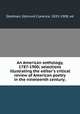 An American anthology, 1787-1900; selections illustrating the editor`s critical review of American poetry in the nineteenth century;, Stedman, Edmund Clarence, 1833-1908, ed 