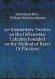 An Elementary Treatise on the Differential Calculus Founded on the Method of Rates Or Fluxions, John Minot Rice , William Woolsey Johnson 