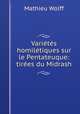 Varits homiltiques sur le Pentateuque: tires du Midrash, Mathieu Wolff 