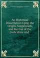 An Historical Dissertation Upon the Origin, Suspension, and Revival of the Judicature and ., Hervey Redmond Morres Mountmorres of Castlemorres, Earl John Perceval 