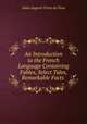 An Introduction to the French Language Containing Fables, Select Tales, Remarkable Facts ., Alain Auguste Victor de Fivas 
