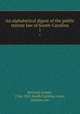 An alphabetical digest of the public statute law of South-Carolina. 1, Brevard, Joseph, 1766-1821,South Carolina. Laws, statutes, etc 