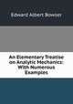An Elementary Treatise on Analytic Mechanics: With Numerous Examples, Edward Albert Bowser 