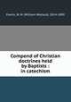 Compend of Christian doctrines held by Baptists : in catechism, Everts, W. W. (William Wallace), 1814-1890 