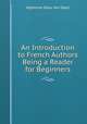An Introduction to French Authors Being a Reader for Beginners, Alphonse Naus Van Daell 