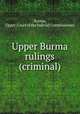 Upper Burma rulings (criminal)., Burma, Upper. Court of the Judicial Commissioner 