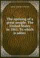 The uprising of a great people. The United States in 1861. To which is addes ., 