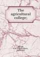 The agricultural college;, Waugh, F. A. (Frank Albert), 1869-1943 