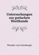 Untersuchungen zur gotischen Wortkunde, Theodor von Grienberger 
