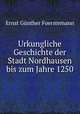 Urkungliche Geschichte der Stadt Nordhausen bis zum Jahre 1250, 
