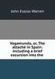Vagamundo, or, The attach in Spain: including a brief excursion into the ., John Esaias Warren 