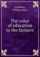 The value of education to the farmers, Lockhart, William Otto 