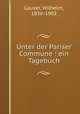Unter der Pariser Commune : ein Tagebuch, Lauser, Wilhelm, 1836-1902 