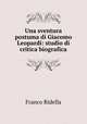 Una sventura postuma di Giacomo Leopardi: studio di critica biografica, Franco Ridella 