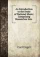 An Introduction to the Study of National Music: Comprising Researches Into ., Carl Engel 