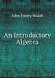 An Introductory Algebra, John Henry Walsh 