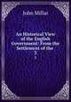 An Historical View of the English Government: From the Settlement of the .. 3, John Millar 