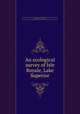 An ecological survey of Isle Royale, Lake Superior, Adams, Charles C. (Charles Christopher), 1873-1955,Gleason, Henry A. (Henry Allan), 1882-,McCreary, Otto,Peet, Max Minor,University of Michigan. University Museum,Michigan. Geological Survey 