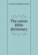The union Bible dictionary, Frederick Adolphus Packard 