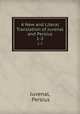A New and Literal Translation of Juvenal and Persius. 1-2, Juvenal, Persius 