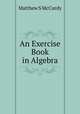 An Exercise Book in Algebra, Matthew S McCurdy 