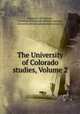 The University of Colorado studies, Volume 2, University of Colorado, University of Colorado (Boulder campus), University of Colorado (Boulder campus). 
