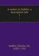 A winter in Dublin: a descriptive tale. 1, Sedley, Charles, Sir, 1639?-1701 