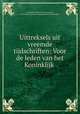 Uittreksels uit vreemde tijdschriften: Voor de leden van het Koninklijk ., Koninklijk Instituut van Ingenieurs, Koninklijk Instituut van Ingenieurs (Netherlands) 