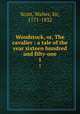 Woodstock, or, The cavalier : a tale of the year sixteen hundred and fifty-one. 1, Scott, Walter, Sir, 1771-1832 