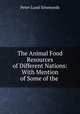 The Animal Food Resources of Different Nations: With Mention of Some of the ., Peter Lund Simmonds 